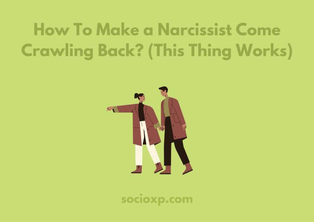 How To Make a Narcissist Come Crawling Back? (This Thing Works) - How To Make A Narcissist Come Crawling Back
