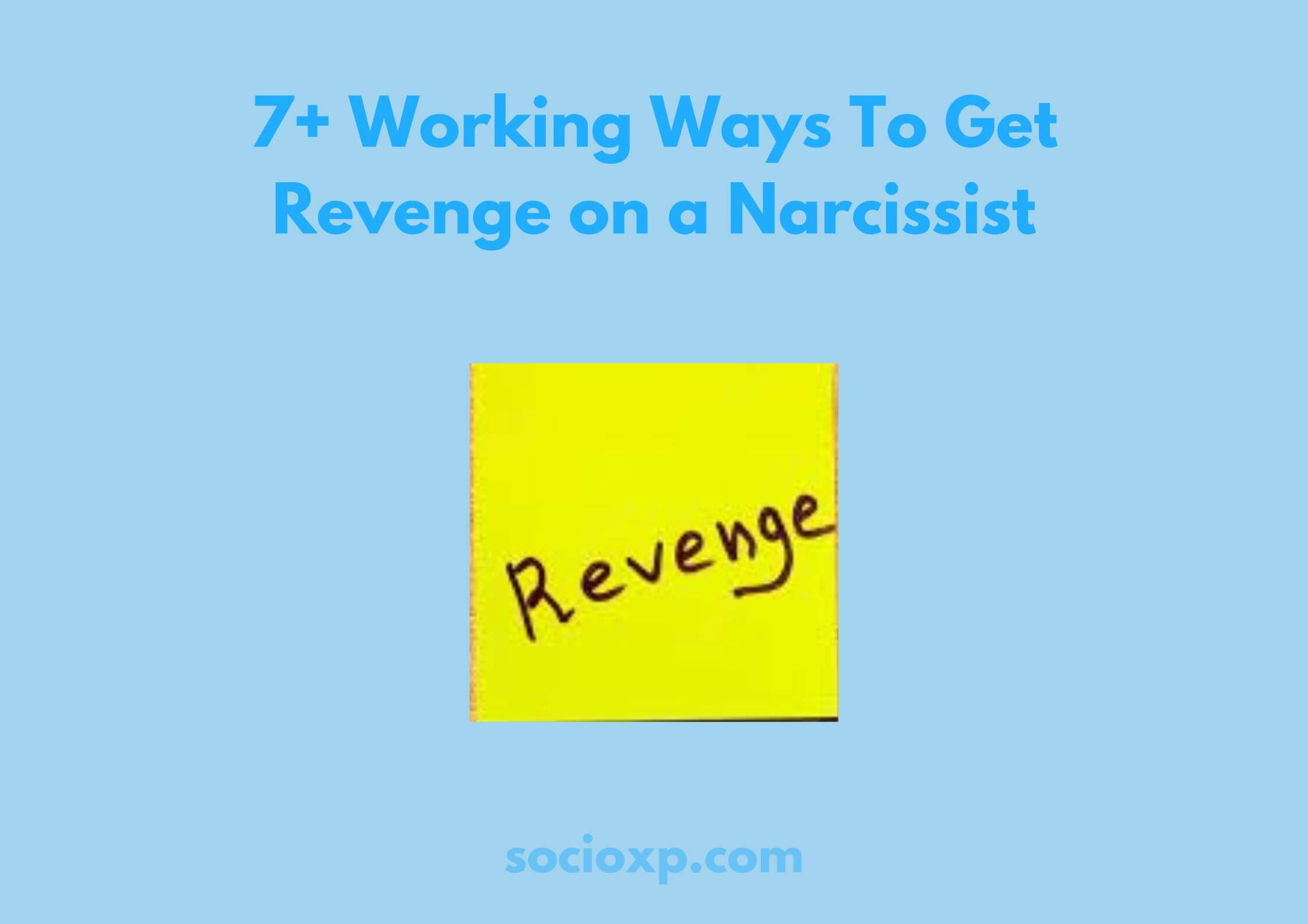 7+ Working Ways To Get Revenge on a Narcissist