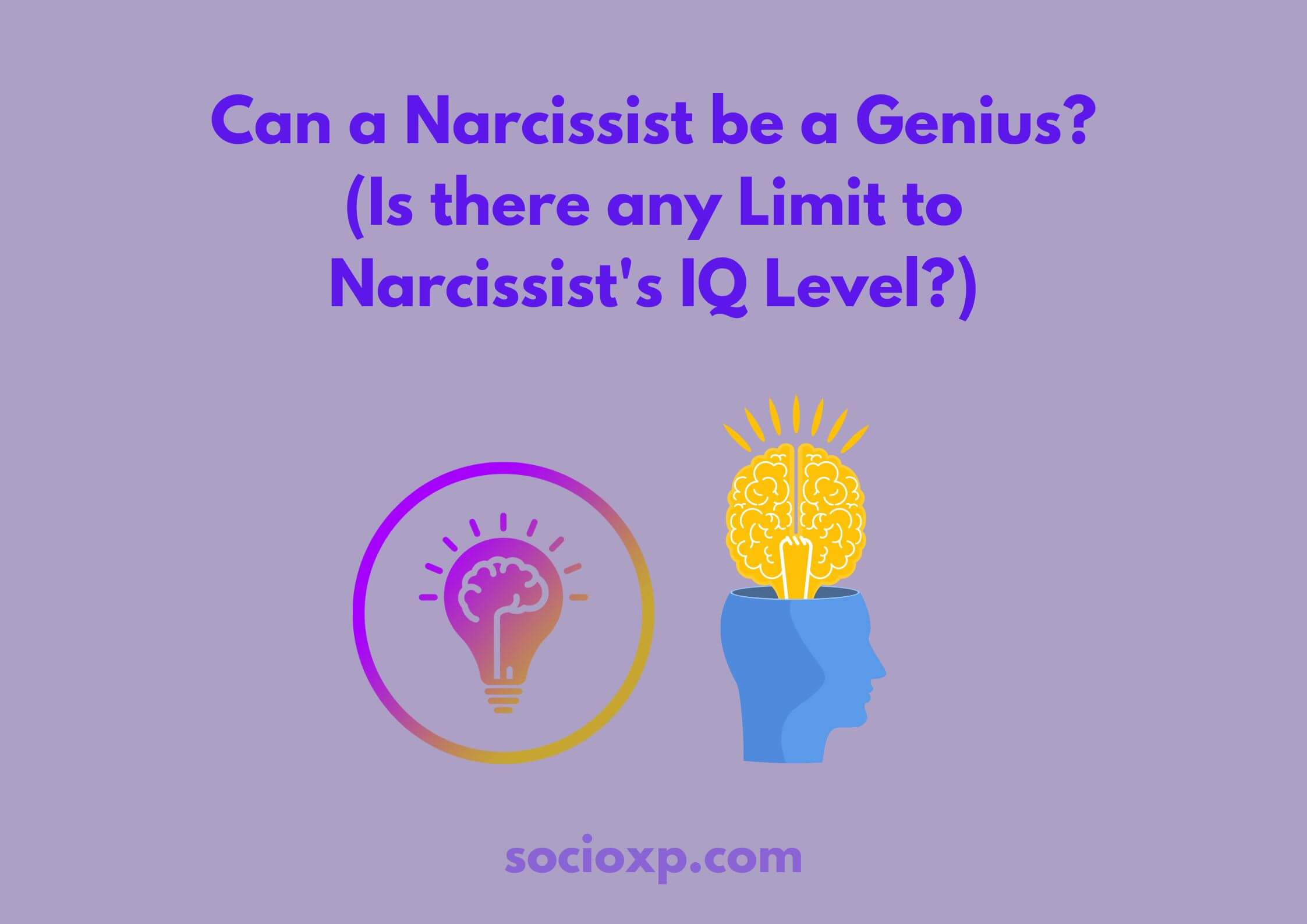 Can a Narcissist be a Genius? (Is there any Limit to Narcissist's IQ Level?)