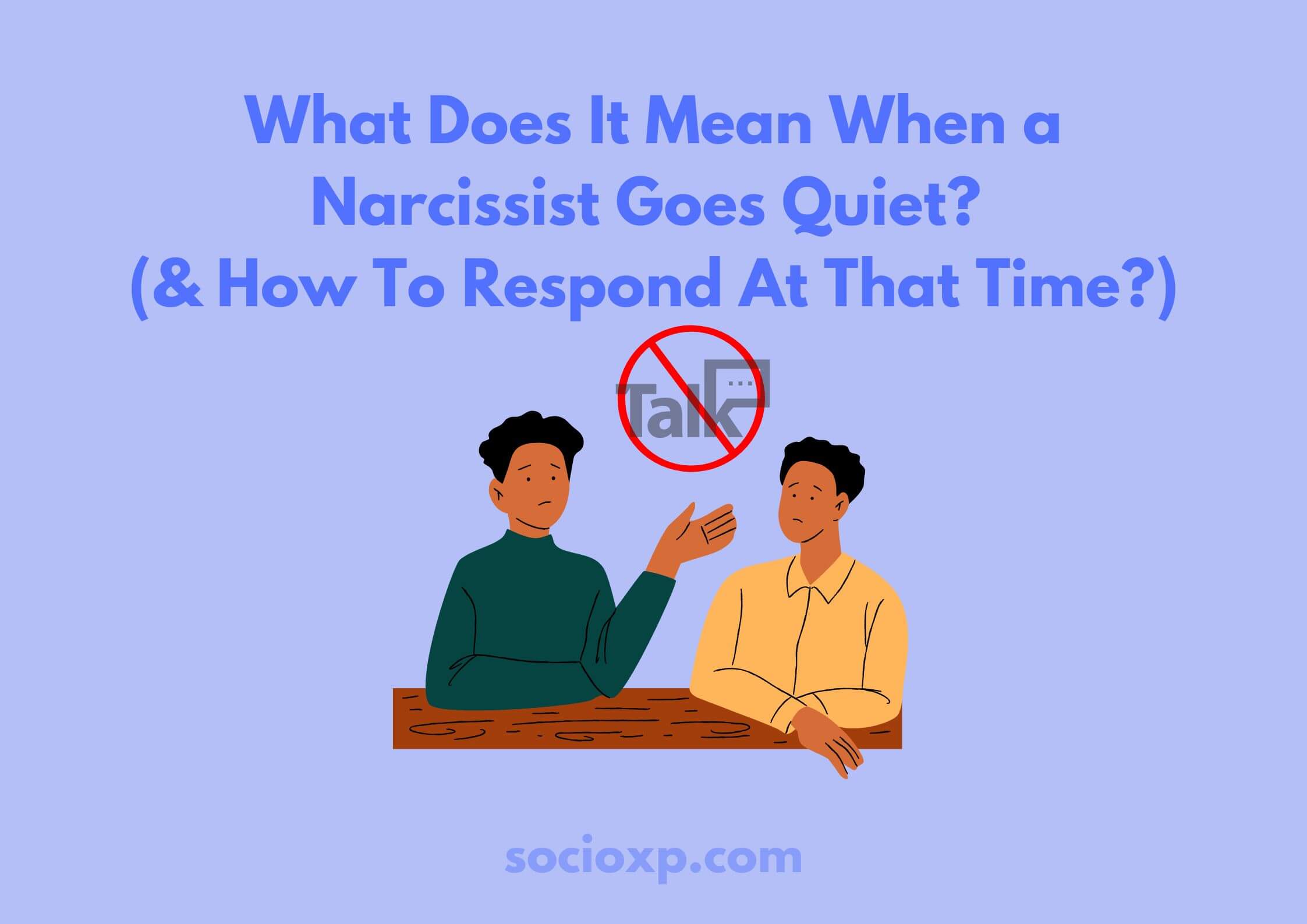 What Does It Mean When a Narcissist Goes Quiet? (& How To Respond At That Time?)