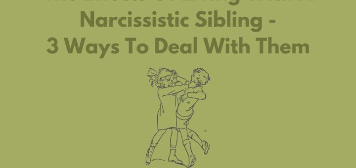 The Effects Of Living With A Narcissistic Sibling - 3 Ways To Deal With Them